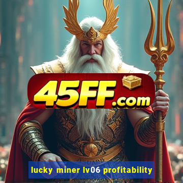 lucky miner lv06 profitability